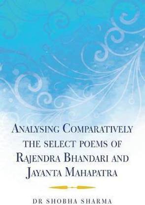 Analysing Comparatively the Select Poems of Rajendra Bhandari and Jayanta Mahapatra