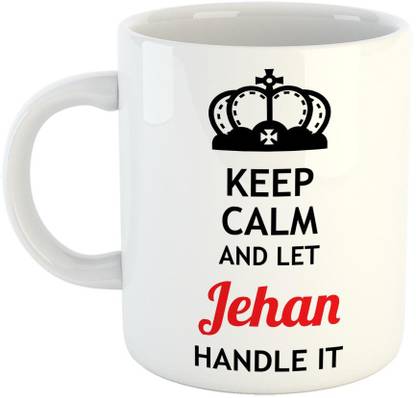 Furnish Fantasy Keep Calm and Let Jehan Handle It Ceramic Coffee - Best Birthday Gift for Son, Daughter, Brother, Sister, Gift for Friends - Color - White, Name - Jehan Ceramic Coffee Mug