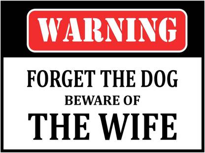 SRG INFOTECH WARNING FORGET THE DOG BEWARE OF THE WIFE STICKER, WARNING FORGET THE DOG BEWARE OF THE WIFE BOARD Emergency Sign
