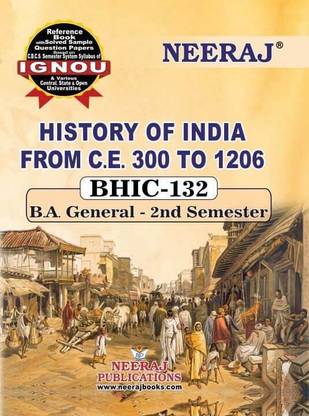 BHIC-132 HISTORY OF INDIA - C 300 TO 1206 CE  - History of India From C.E 300 to 1206