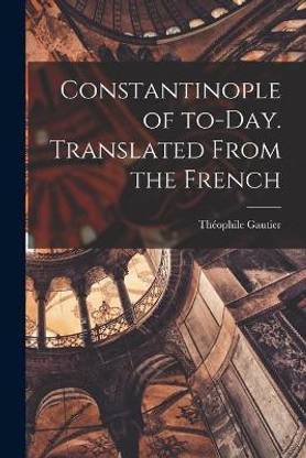 Constantinople of To-day. Translated From the French