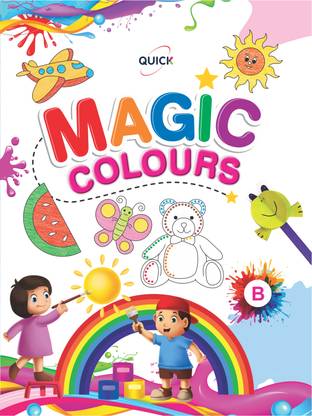 QUICK MAGIC COLOURS- B - Book For Learning With Pictures, Drawing And Coloring - For 2-5 Year Old Children