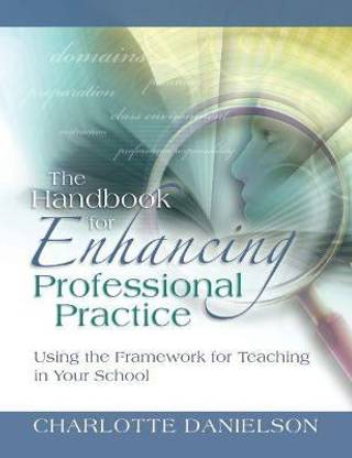 The Handbook for Enhancing Professional Practice  - Using the Framework for Teaching in Your School