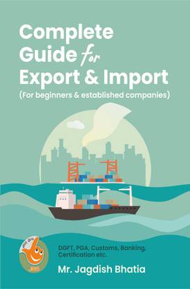 Complete Guide for Export & Import for Beginners & established Companies (DGFT, PGA, Customs, Banking, Certification etc.)