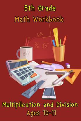 5th Grade Math Workbook - Multiplication and Division – Ages 10-11