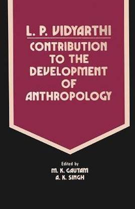 L.P. Vidyarthi- Contribution to the Development of Anthropology First  Edition