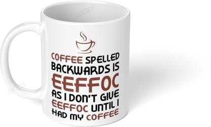 Akipi Coffee Spelled Backwards, As I Don’t Give Eeffoc Until I Had My Coffee - ARM033 Ceramic Coffee Mug