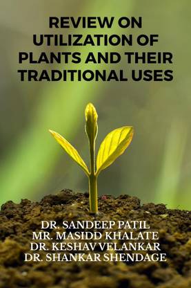 REVIEW ON UTILIZATION OF PLANTS AND THEIR TRADITIONAL USES
