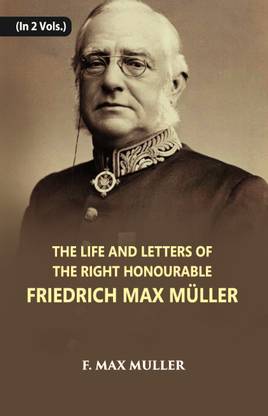 The Life And Letters Of The Right Honourable Friedrich Max Muller (1st) Volume Vol. 1st