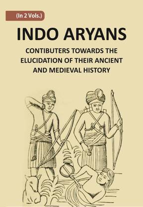 Indo-Aryans: Contributions Towards The Elucidation Of Their Ancient And Mediaeval History (vol 2) Volume Vol. 2nd