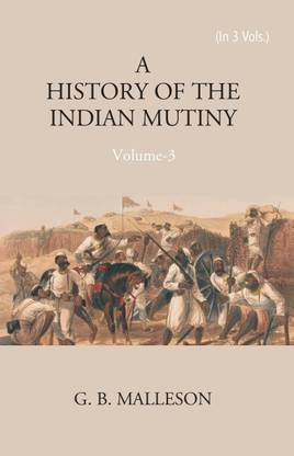 History of The Indian Mutiny, 1857-1858 (1st) Volume Vol. 1st