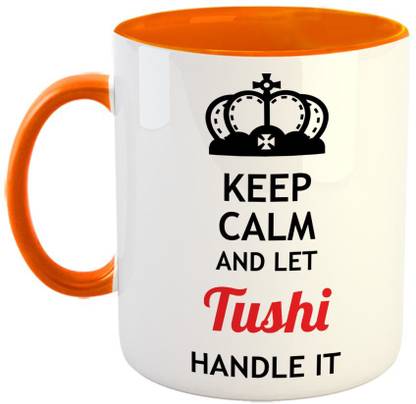 Furnish Fantasy Keep Calm and Let Tushi Handle It Ceramic Coffee - Best Birthday Gift for Son, Daughter, Brother, Sister, Gift for Friends - Color - Orange, Name - Tushi Ceramic Coffee Mug