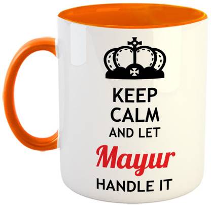 Furnish Fantasy Keep Calm and Let Mayur Handle It Ceramic Coffee - Best Birthday Gift for Son, Daughter, Brother, Sister, Gift for Friends - Color - Orange, Name - Mayur Ceramic Coffee Mug