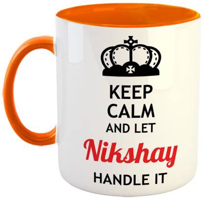 Furnish Fantasy Keep Calm and Let Nikshay Handle It Ceramic Coffee - Best Birthday Gift for Son, Daughter, Brother, Sister, Gift for Friends - Color - Orange, Name - Nikshay Ceramic Coffee Mug