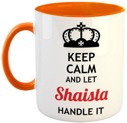 Furnish Fantasy Keep Calm and Let Shaista Handle It Ceramic Coffee - Best Birthday Gift for Son, Daughter, Brother, Sister, Gift for Friends - Color - Orange, Name - Shaista Ceramic Coffee Mug