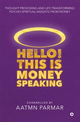 Hello! This is Money Speaking  - Thought Provoking and Life Transforming Psycho-Spiritual Insights from Money