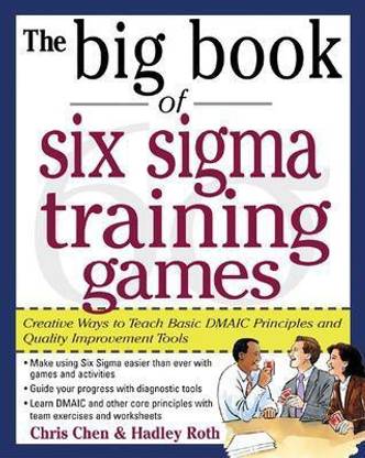 The Big Book of Six Sigma Training Games: Proven Ways to Teach Basic DMAIC Principles and Quality Improvement Tools