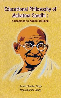 EDUCATIONAL PHILOSOPHY OF MAHATMA GANDHI