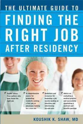 The Ultimate Guide to Finding the Right Job After Residency 1st Edition
