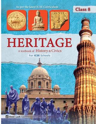 GOOD LUCK PUBLICATIONS HERITAGE A Textbook of History & Civics For ICSE Schools Class 8