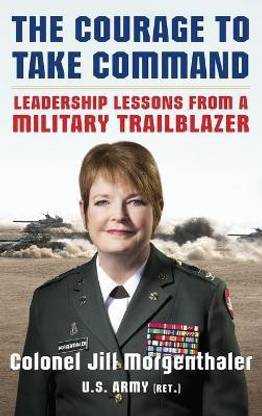 The Courage to Take Command: Leadership Lessons from a Military Trailblazer