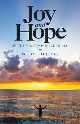 Joy and Hope in the Midst of Painful Trials