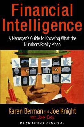 Financial Intelligence  - A Manager's Guide to Knowing What the Numbers Really Mean