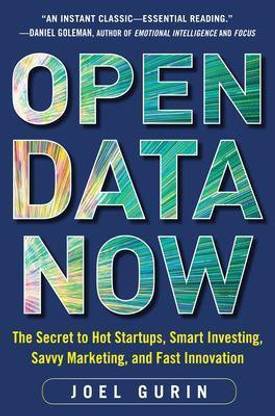 Open Data Now: The Secret to Hot Startups, Smart Investing, Savvy Marketing, and Fast Innovation  - The Secret to Hot Startups, Smart Investing,