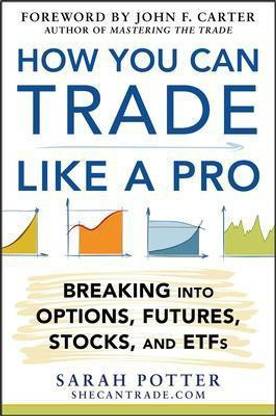 How You Can Trade Like a Pro: Breaking into Options, Futures, Stocks, and ETFs  - Breaking into Options, Futures