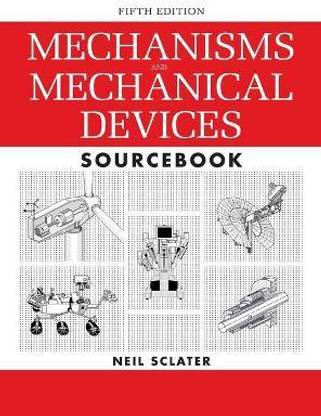 Mechanisms and Mechanical Devices Sourcebook