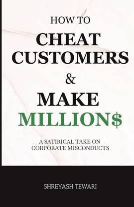 How to cheat customers and make millions  - A satirical take on corporate misconducts