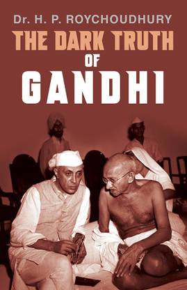 The Dark Truth of Gandhi