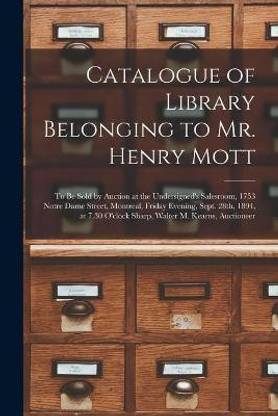 Catalogue of Library Belonging to Mr. Henry Mott [microform]