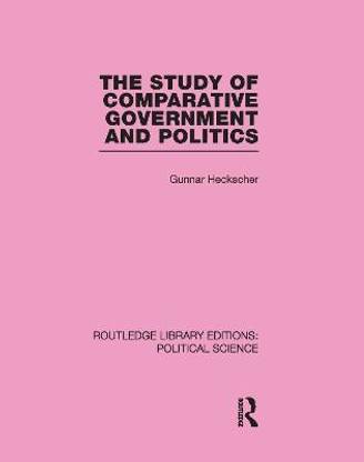 The Study of Comparative Government and Politics (Routledge Library Editions:Political Science Volume 10)