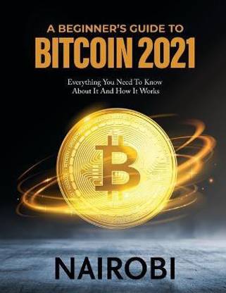 A Beginner's Guide to Bitcoin 2021