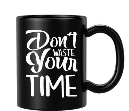 BLISSart Don't Waste Your Time Motivational or Tea/Milk Cup Best For Gift girls (350ml or 11Oz; Black) Ceramic Coffee Mug