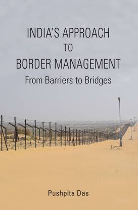 India’s Approach to Border Management From Barriers to Bridges