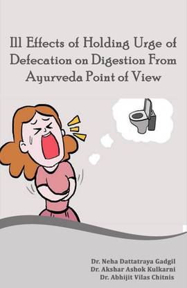ILL EFFECTS OF HOLDING URGE OF DEFECATION ON DIGESTION FROM AYURVEDA POINT OF VIEW