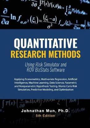 Quantitative Research Methods Using Risk Simulator and ROV BizStats Software