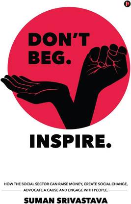Don’t Beg. Inspire.