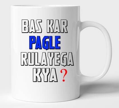 BLISSart Bas Kar Pagle Rulayega Kya? Ceramic or Tea Cup Best Gift For Friends (350ml or 11Oz; White) Ceramic Coffee Mug