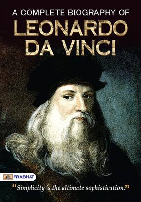 A Complete Biography Of Leonardo Da Vinci
