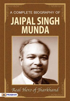 A Complete Biography Of Jaipal Singh Munda