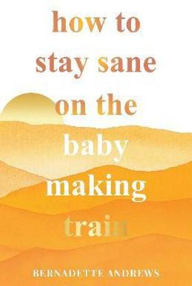 How to Stay Sane on the Baby Making Train