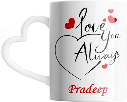 SAHU KRAFT Pradeep Love You Always Cute Design Printed, Pradeep Coffee Gift To Anyone Special You Love Gift To Anyone Special You Love, Boyfriend, Lover White Heart Handle Ceramic Coffee Mug