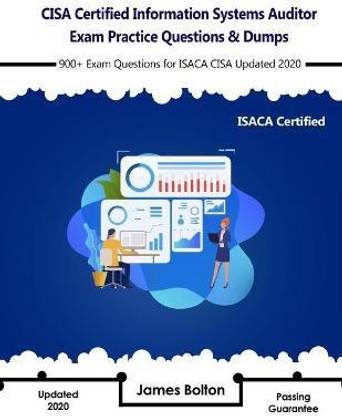 CISA Certified Information Systems Auditor Exam Practice Questions & Dumps