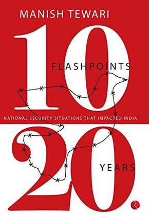 10 Flashpoints; 20 Years National Security Situations That Impacted India