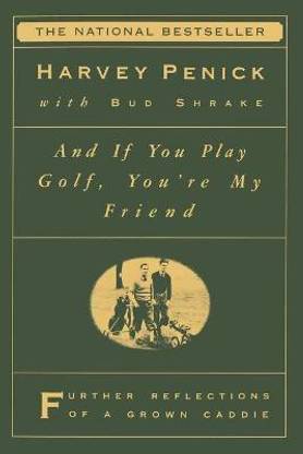 "And If You Play Golf, You're My Friend: Furthur Reflections of a Grown Caddie "