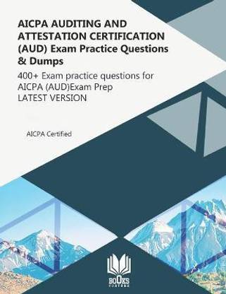 AICPA AUDITING AND ATTESTATION CERTIFICATION (AUD) Exam Practice Questions & Dumps