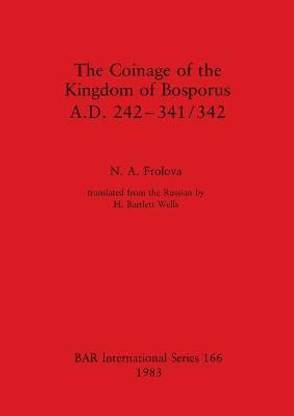 The Coinage of the Kingdom of Bosporus. A.D. 242-431/342